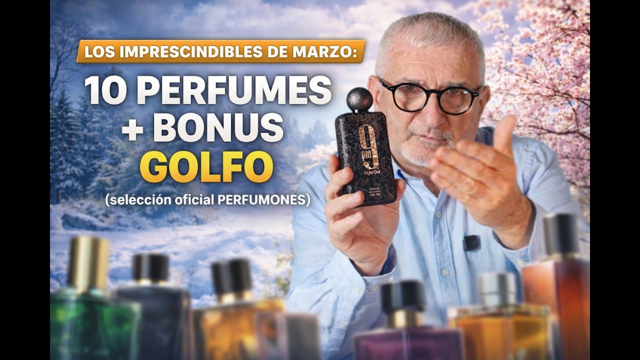 LOS IMPRESCINDIBLES DE MARZO: 10 PERFUMES + BONUS GOLFO (selección oficial PERFUMONES)