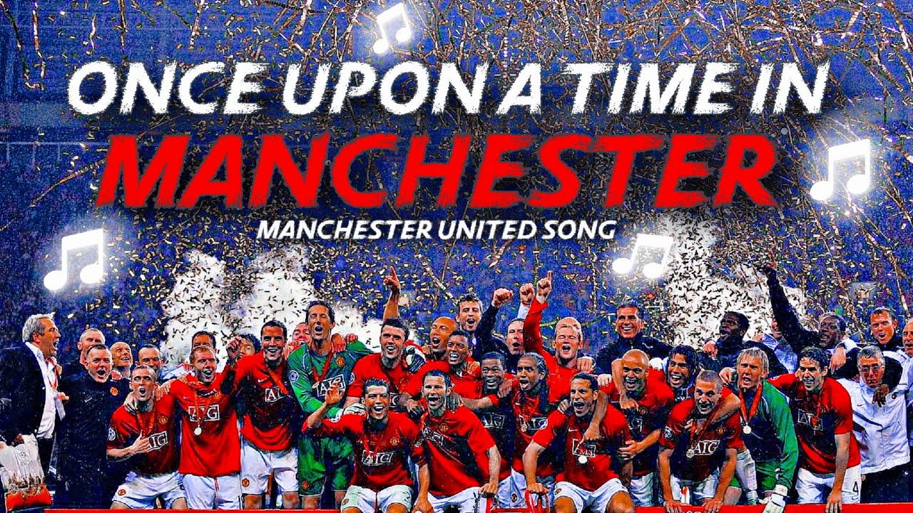 ONCE UPON A TIME IN MANCHESTER ▶Man UTD 2008 Song