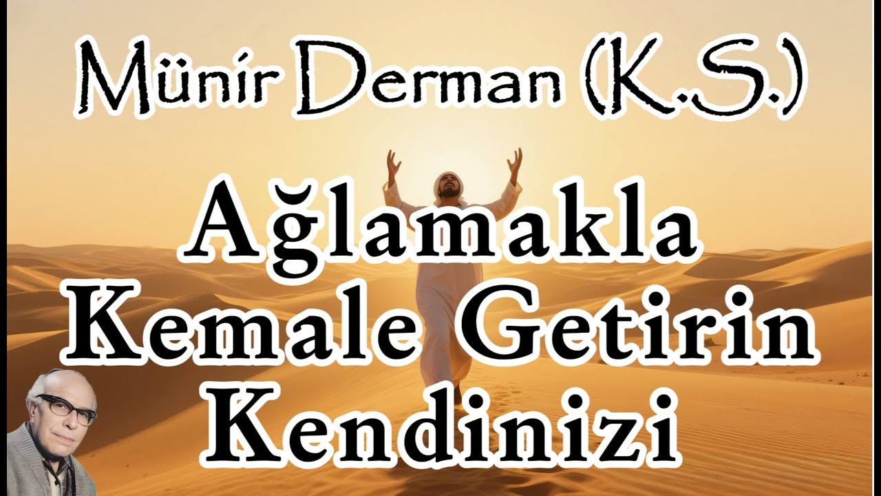 Ağlamakla Kemale Getirin Kendinizi (Münir Derman (k.s.))