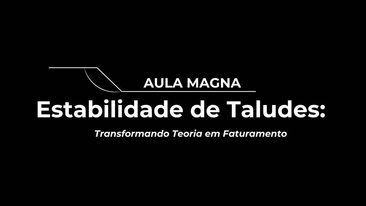 Aula Magna ESTABILIDADE DE TALUDES - transformando teoria em faturamento