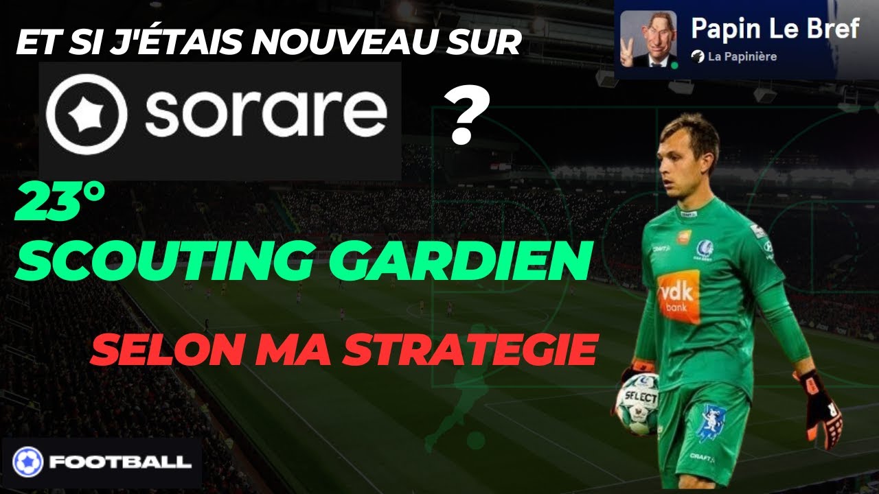 Sorare Tuto 23 : Scouting Gardien (Methode + stratégie perso)