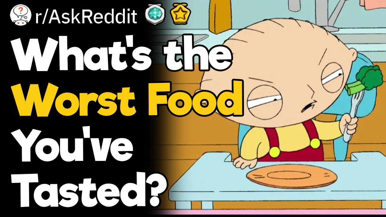 What's the Worst Food You've Tasted?