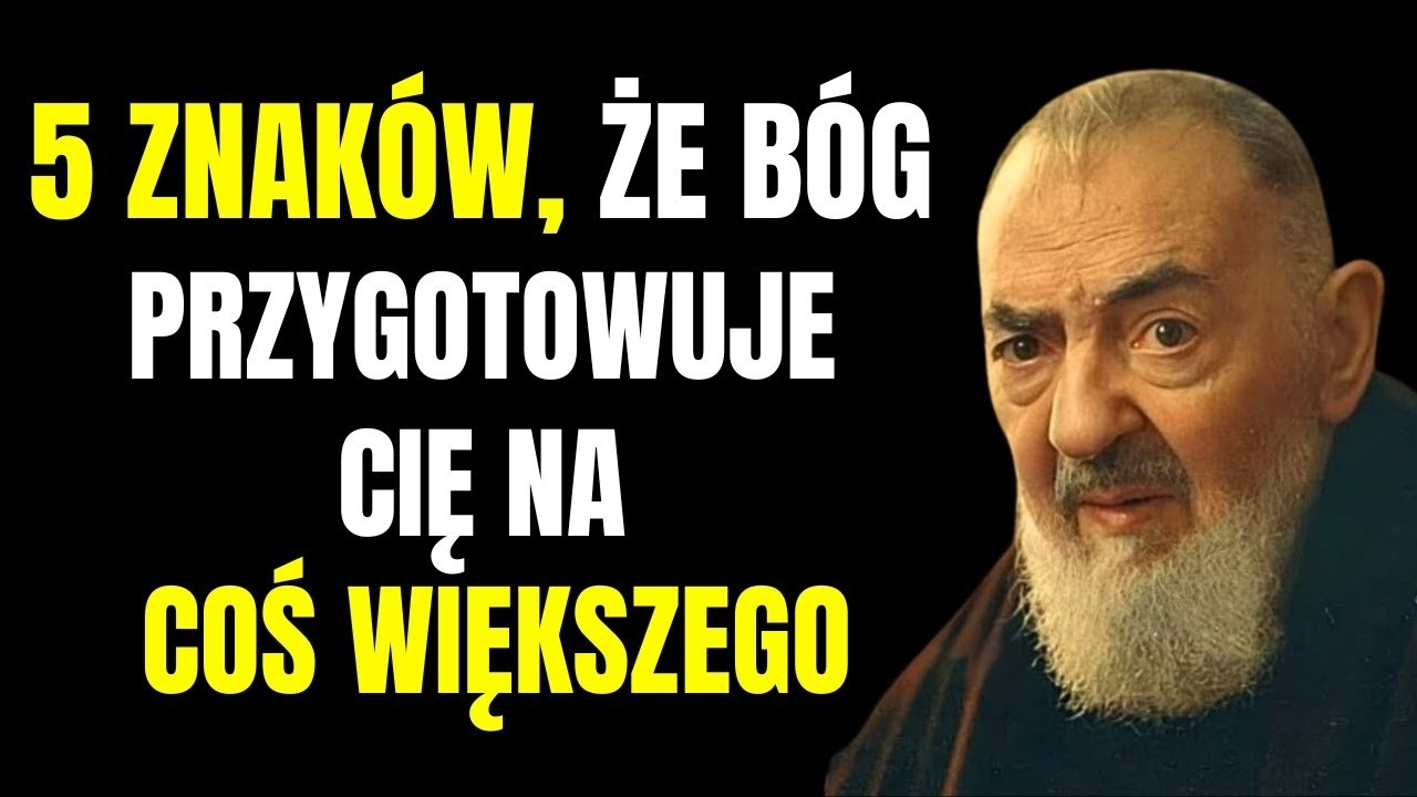 OJCIEC PIO  5 ZNAKÓW, ŻE BÓG PRZYGOTOWUJE CIĘ NA COŚ WIĘKSZEGO