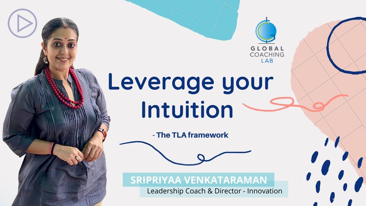 Leverage Your Intuition - The TLA Framework | Leadership Coach | Sripriyaa Venkataraman
