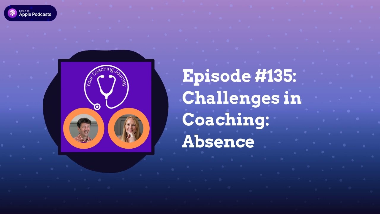 Episode #135: Challenges in Coaching: Absence | Your Coaching Journey