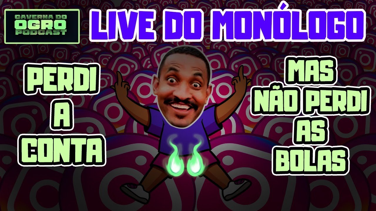 LIVE DO MONÓLOGO - PERDI A CONTA - MAS NÃO PERDI AS BOLAS - Caverna do Ogro Podcast