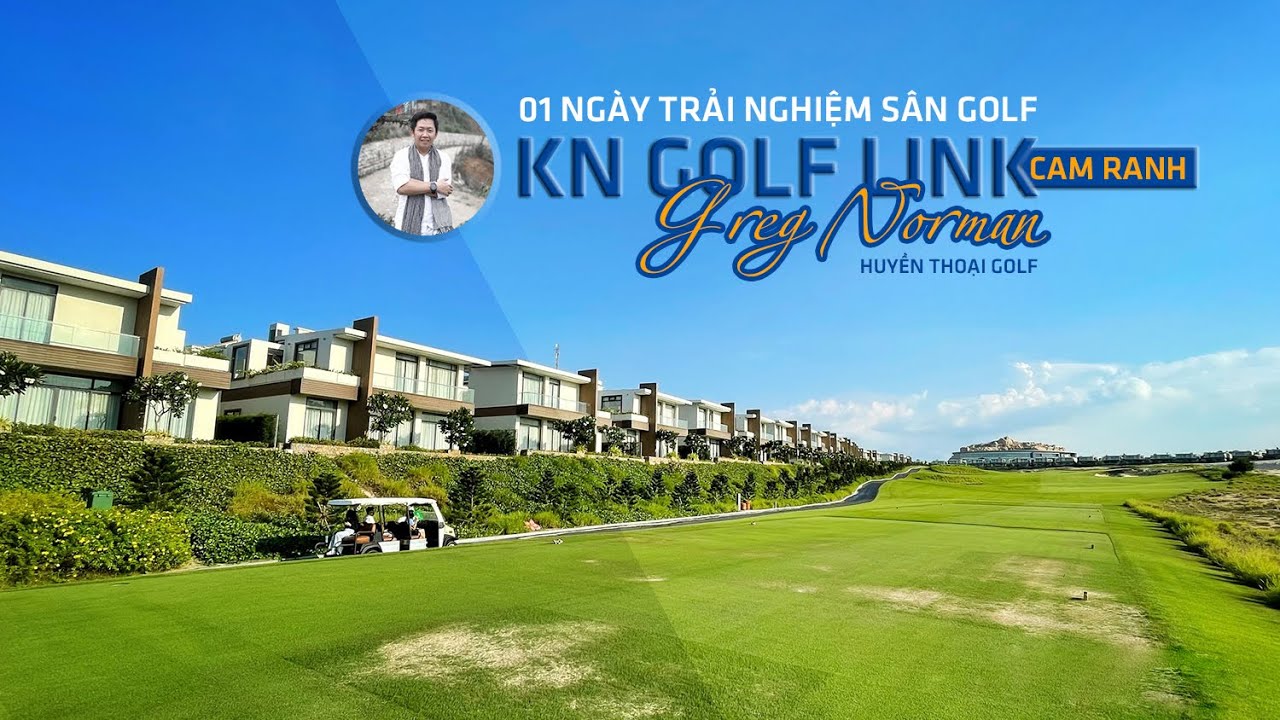 Chơi gôn tại sân KN Golf Link, Cam Ranh thiết kế bởi huyền thoại golf Greg Norman
