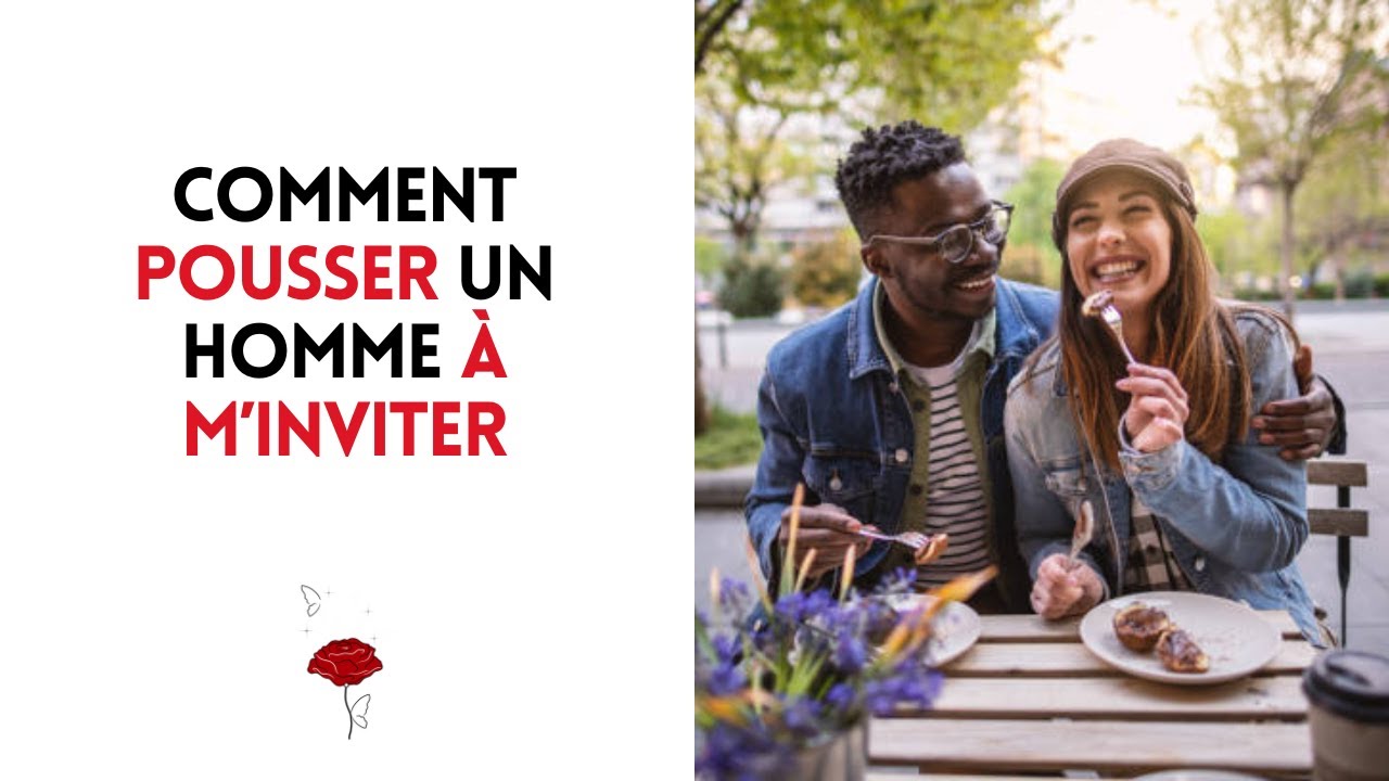 Comment pousser un homme à m’inviter : 3 clés à connaître !