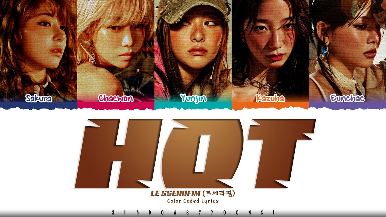 LE SSERAFIM 'HOT' Lyrics (르세라핌 HOT 가사) [Color Coded_Han_Rom_Eng] | ShadowByYoongi