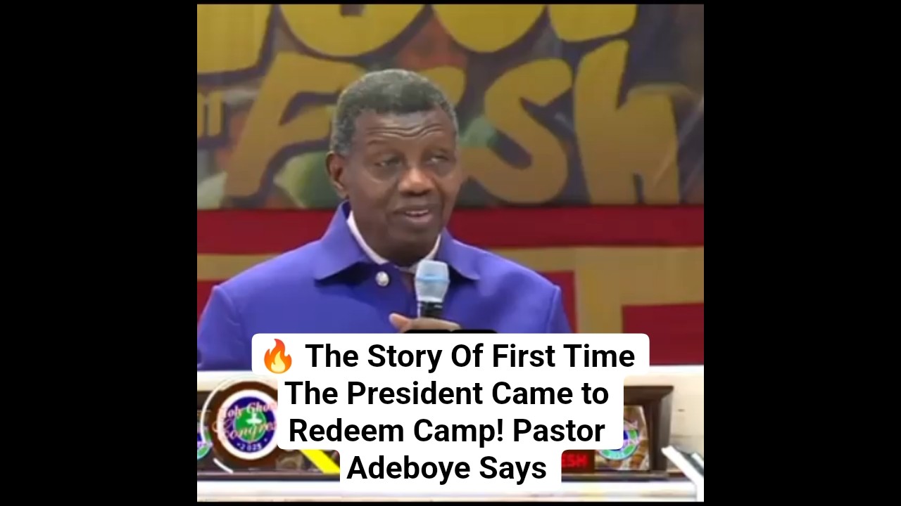 🔥 The Story Of The First Time The President Came to Redeem Camp! Pastor Adeboye Says