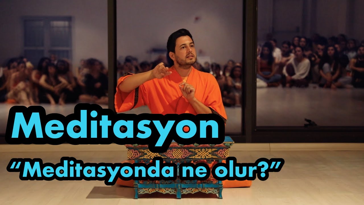 Satsang - Meditasyon nedir ve meditasyonda ne oluyor?