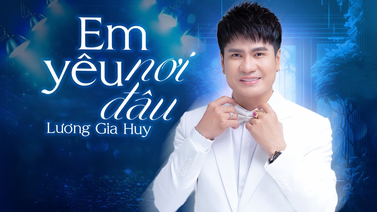 Em Yêu Nơi Đâu - Lương Gia Huy | Ca Khúc Thất Tình Được Cài Nhạc Chờ Nhiều Nhất