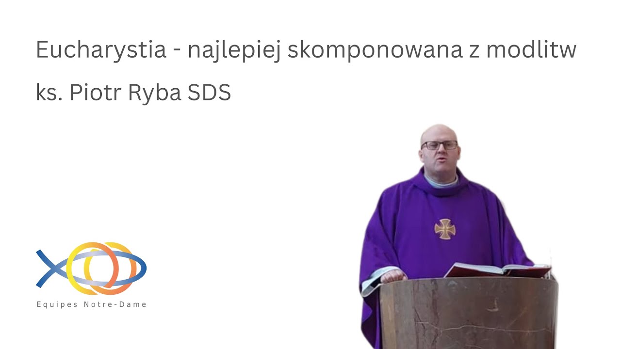 Eucharystia - najlepiej skomponowana z modlitw - ks. Piotr Ryba SDS