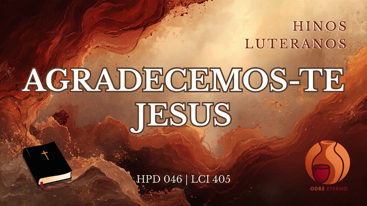 Agradecemos te Jesus | HPD 046 | LCI 405 | Hinos Luteranos | versão Odre Eterno