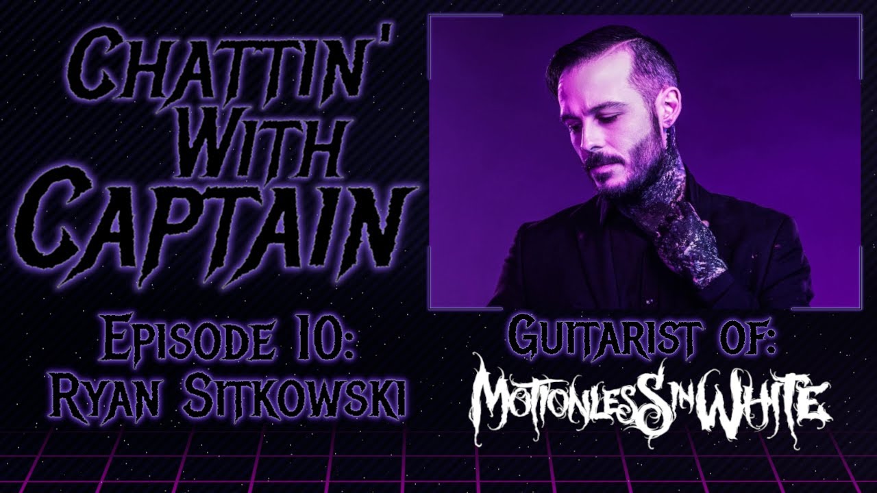 Chattin' With Captain Episode 10: Ryan Sitkowski of Motionless in White