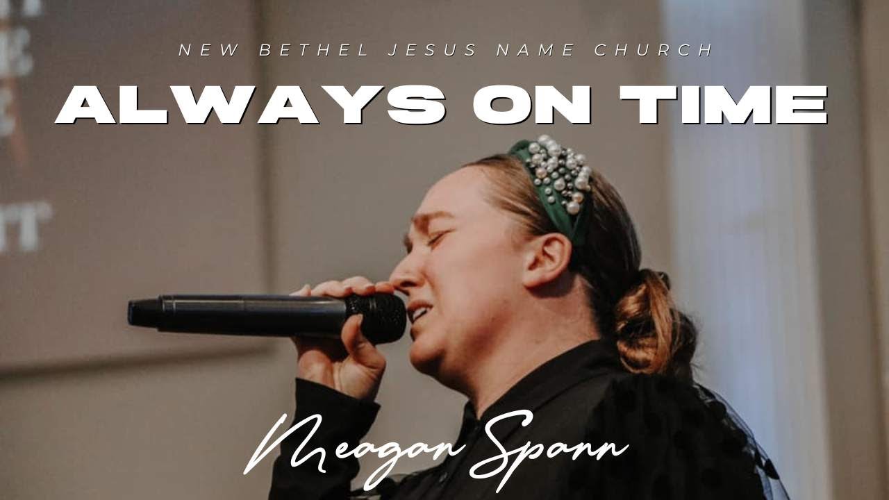 ALWAYS ON TIME | New Bethel Jesus Name Church ft. Meagan Spann