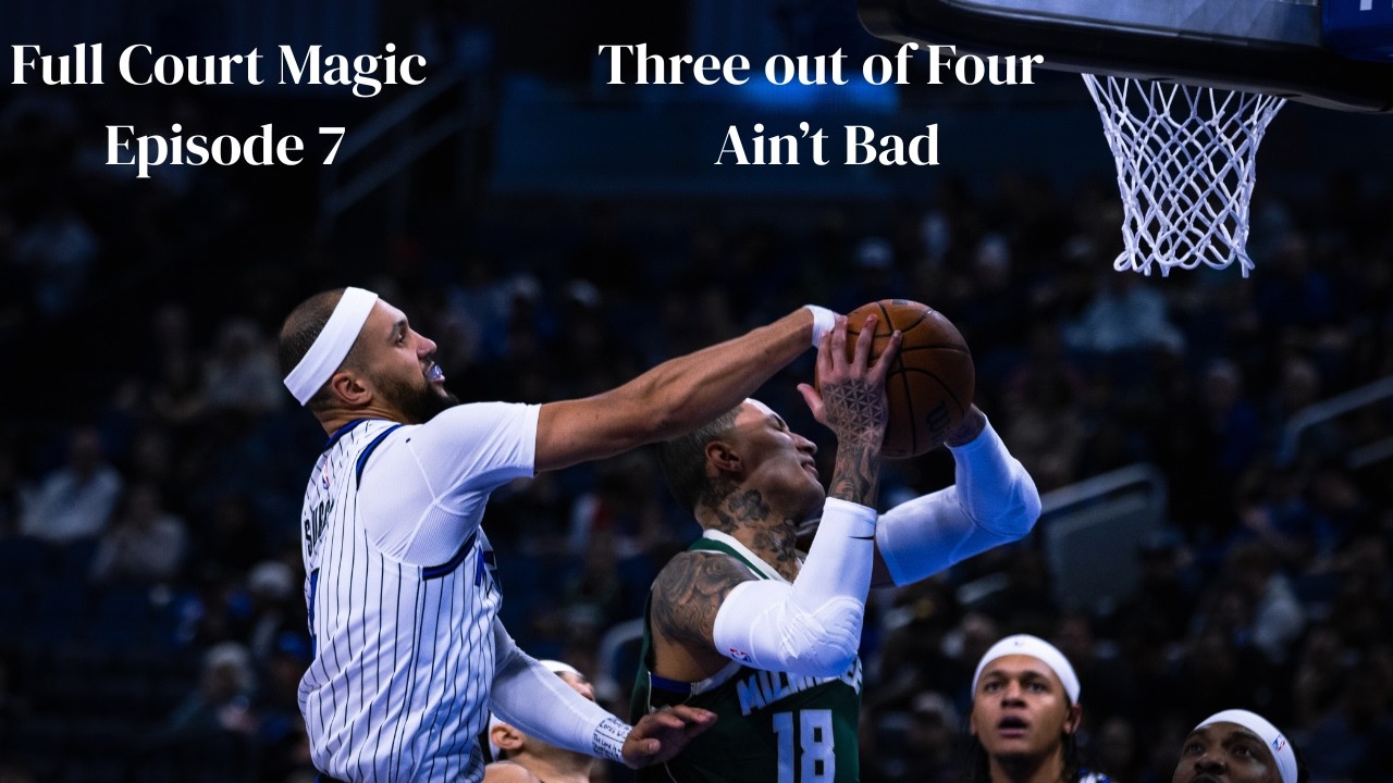 Full Court Magic Episode 7: Three out of Four Ain't Bad