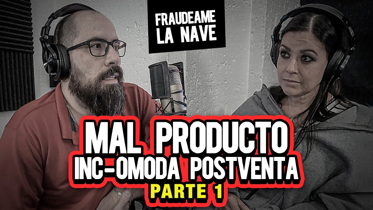 Mal producto incOmoda postventa | Fraudeame la nave #54