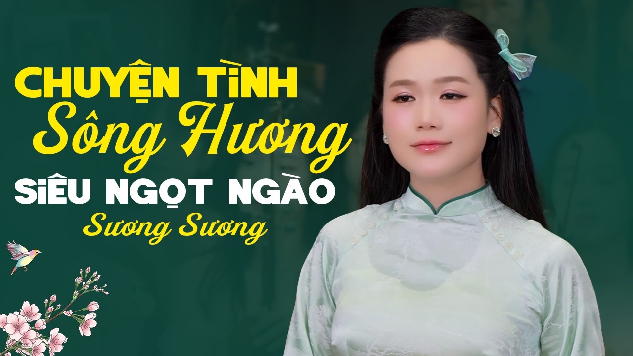 CHUYỆN TÌNH SÔNG HƯƠNG Sương Sương 🎶 Xuất Hiện Cô Gái Xinh Đẹp Hát Về Xứ Huế Siêu Ngọt