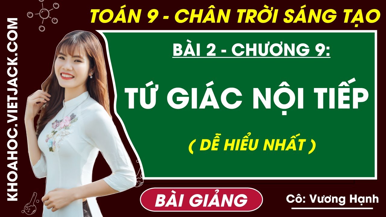 Tứ giác nội tiếp | Toán 9 Chân trời sáng tạo (DỄ HIỂU NHẤT)