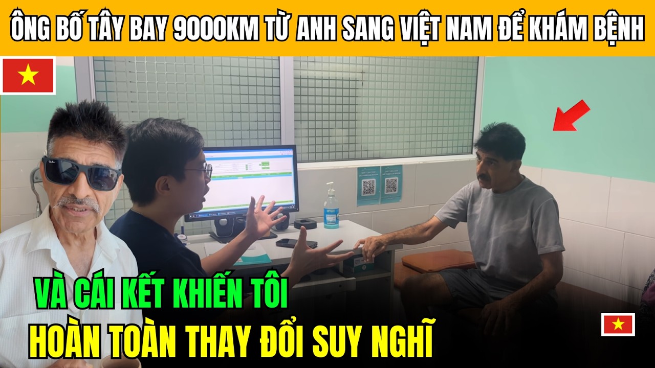 Bay 9000Km từ London sang Việt Nam khám bệnh và cái kết khiến ông bố người Anh thay đổi suy nghĩ!