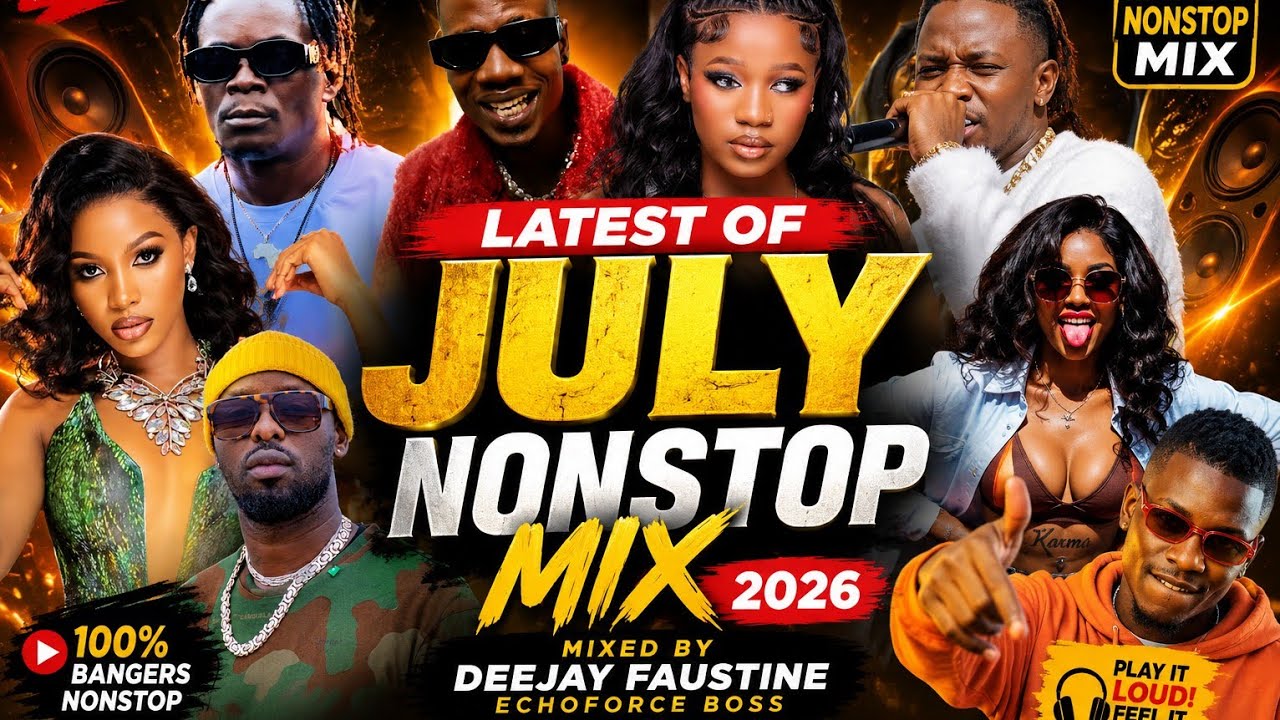 LATTEST OF JULY NONSTOP MIX NEW UGANDAN MUSIC 2026 [lattest 2026 music]DEEJAY FAUSTINE ECHOFORCE DJZ