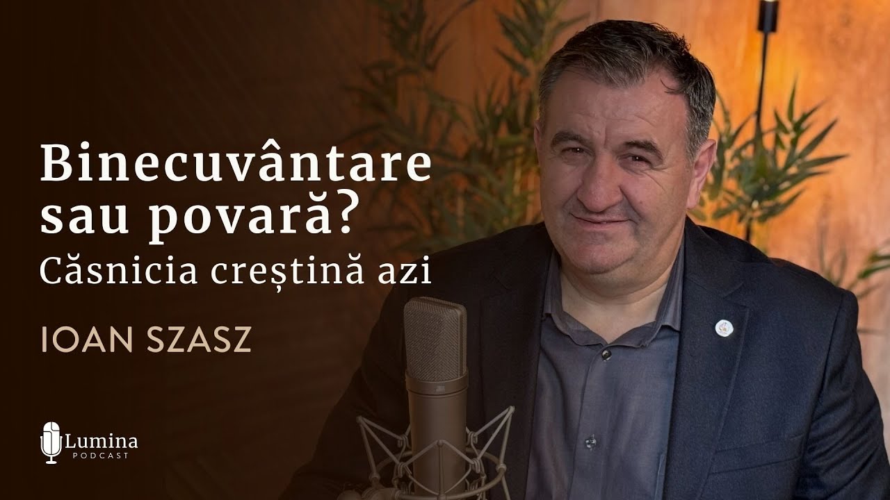Ioan Szasz I Binecuvântare sau povară? Căsnicia creștină azi I PODCAST