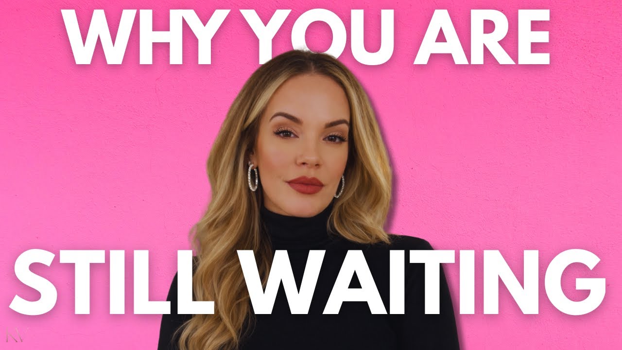 If You’re Always Waiting for Him, This Is Why