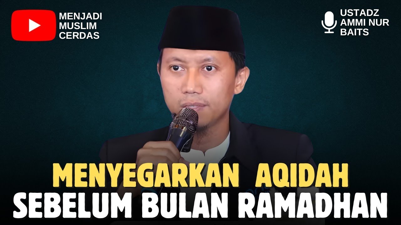MENYEGARKAN AQIDAH SEBELUM RAMADHAN | USTADZ AMMI NUR BAITS