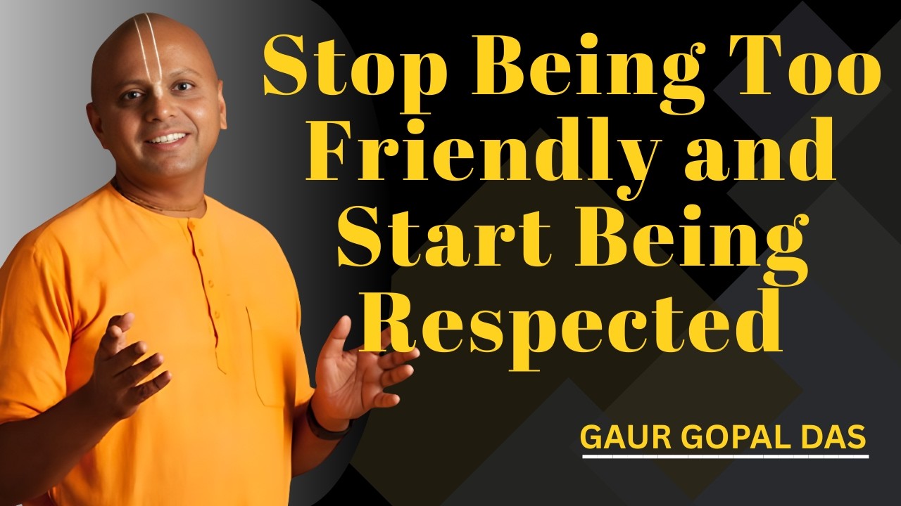 Stop Being Too Friendly and Start Being Respected | Gaur Gopal Das