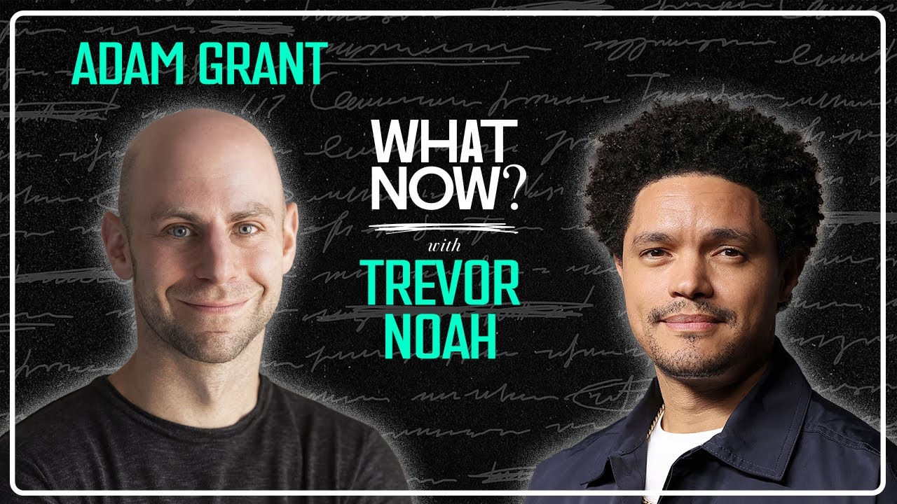 Adam Grant Gives Trevor An Intellectual Wedgie! - What Now? with Trevor Noah Podcast