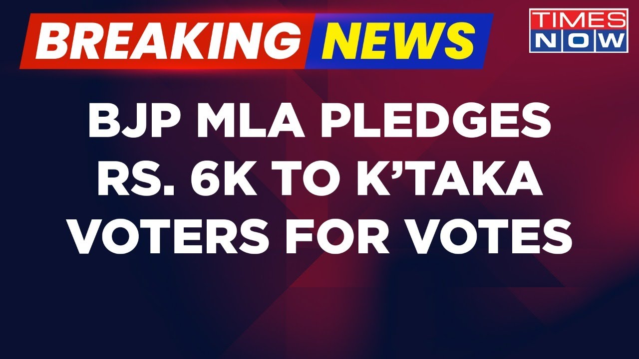 Breaking News | BJP MLA Pledges Rs. 6K To Voters For Votes Ahead Of Karnataka Elections | Times Now