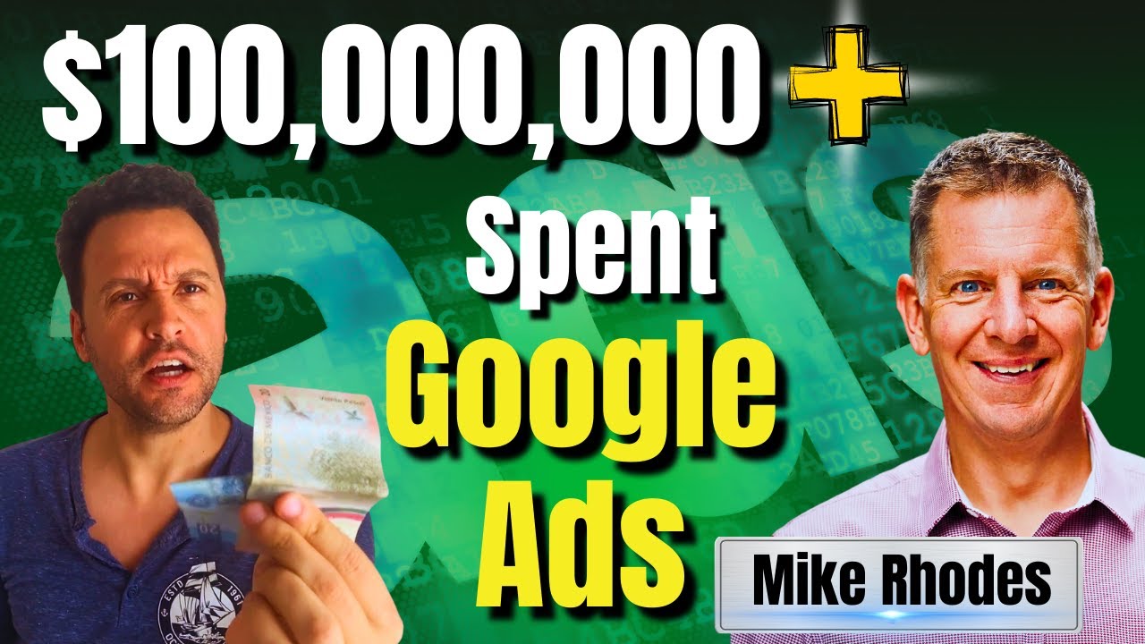 Google Ads 2023 - Mike Rhodes Has Spent $100's Of Millions