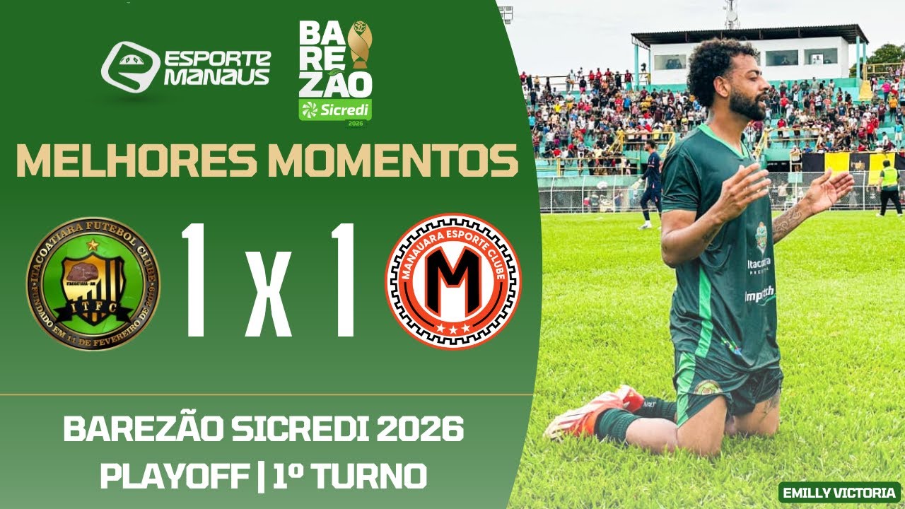 ITACOATIARA 1 X 1 MANAUARA | MELHORES MOMENTOS | PLAYOFF DO 1º TURNO DO BAREZÃO SICREDI 2026