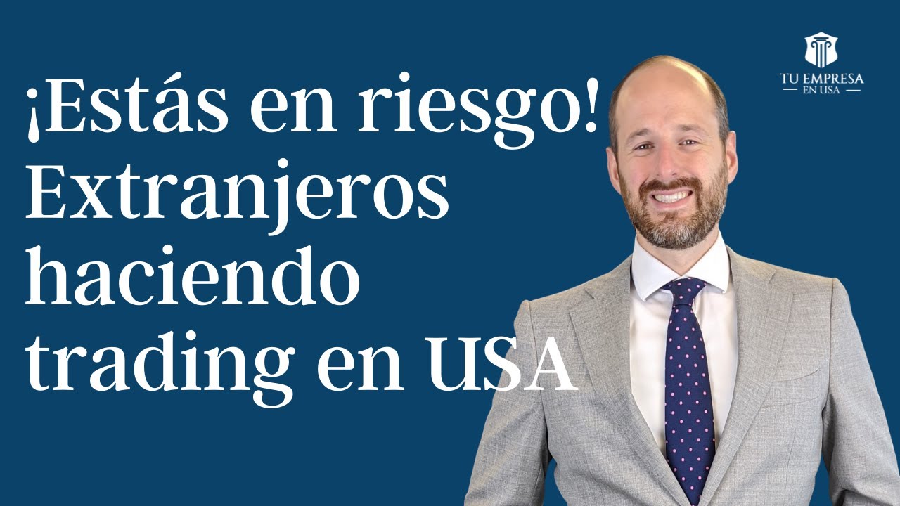 Extranjeros Haciendo Trading en EEUU - ESTAN EN RIESGO, --ATTENCION