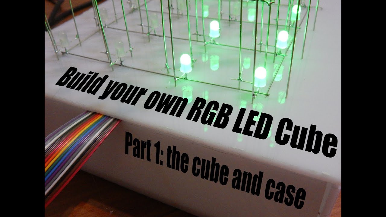 Build your own RGB LED Cube Part 1: the cube and case