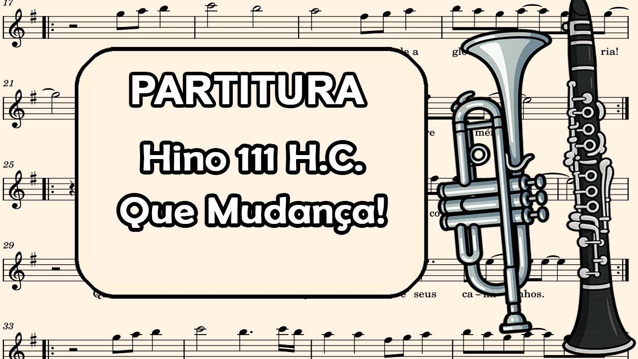 Hino 111 H.C. - Que Mudança! - Partitura para Clarinete, Trompete, Sax Tenor e Sax Soprano