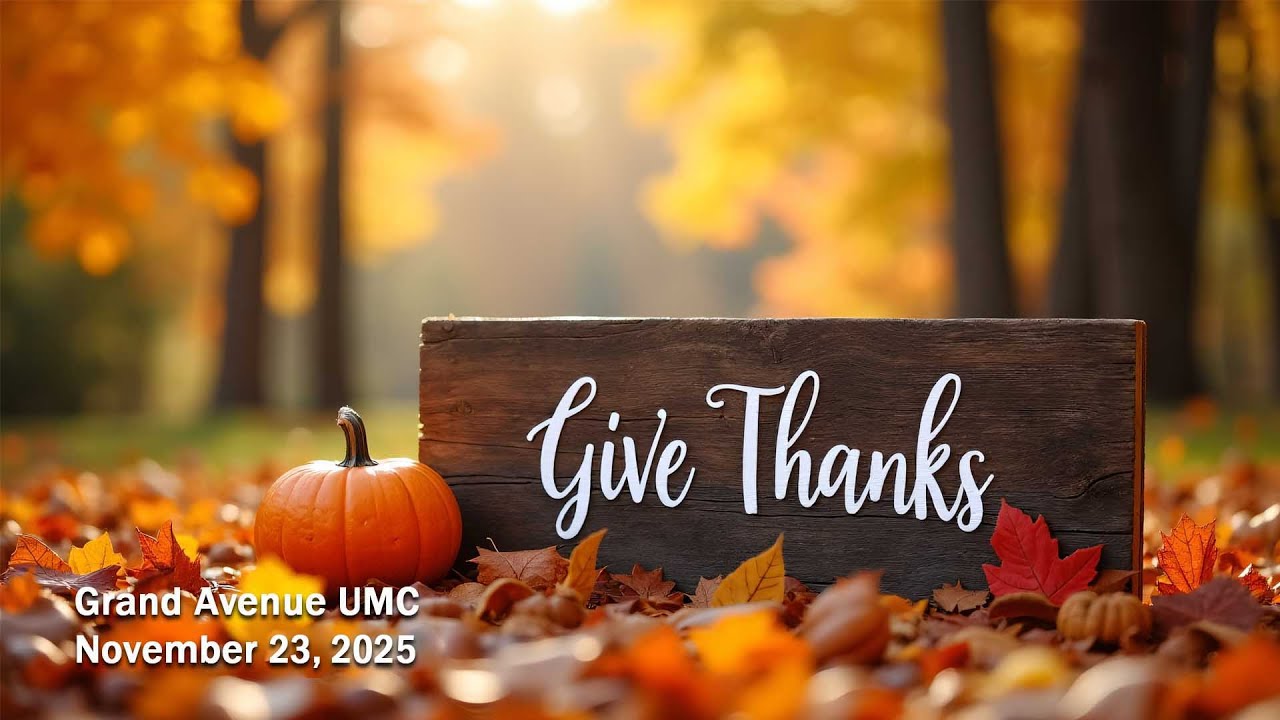 Sunday Morning Worship at Grand Avenue UMC, November 23, 2025