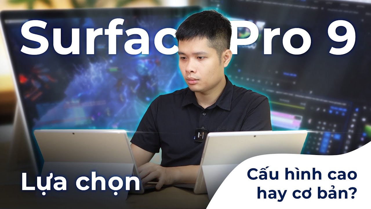 Mua laptop lai Surface Pro 9 phải mua bản cấu hình cao nếu bạn có những nhu cầu này