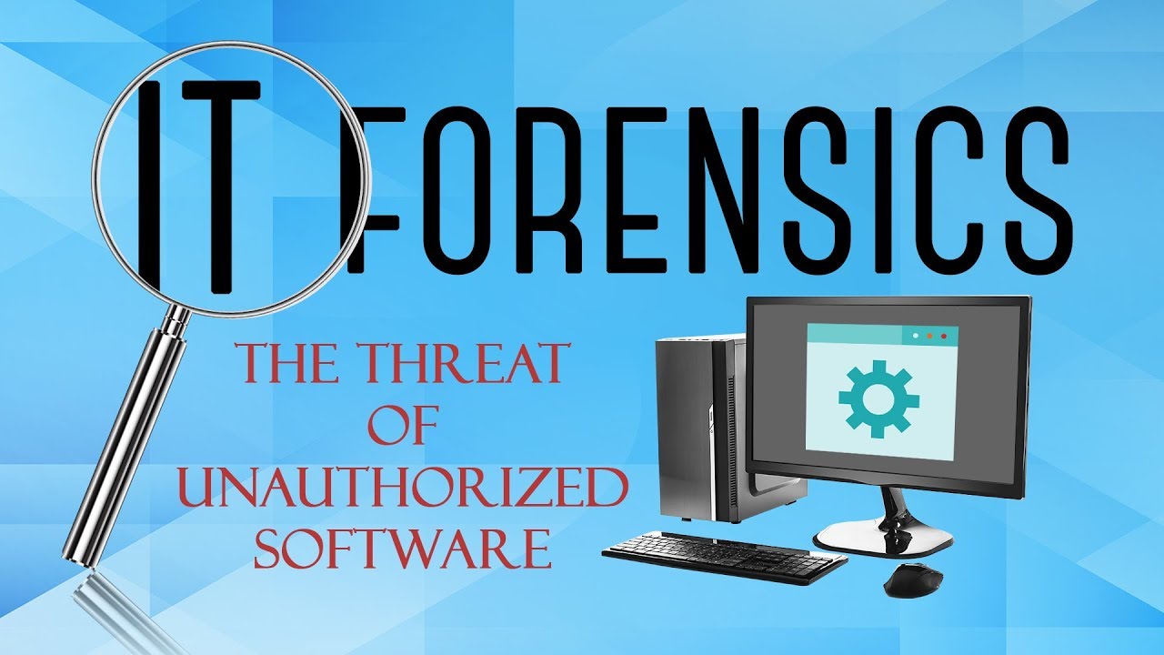 IT Forensics: The Threat of Unauthorized Software