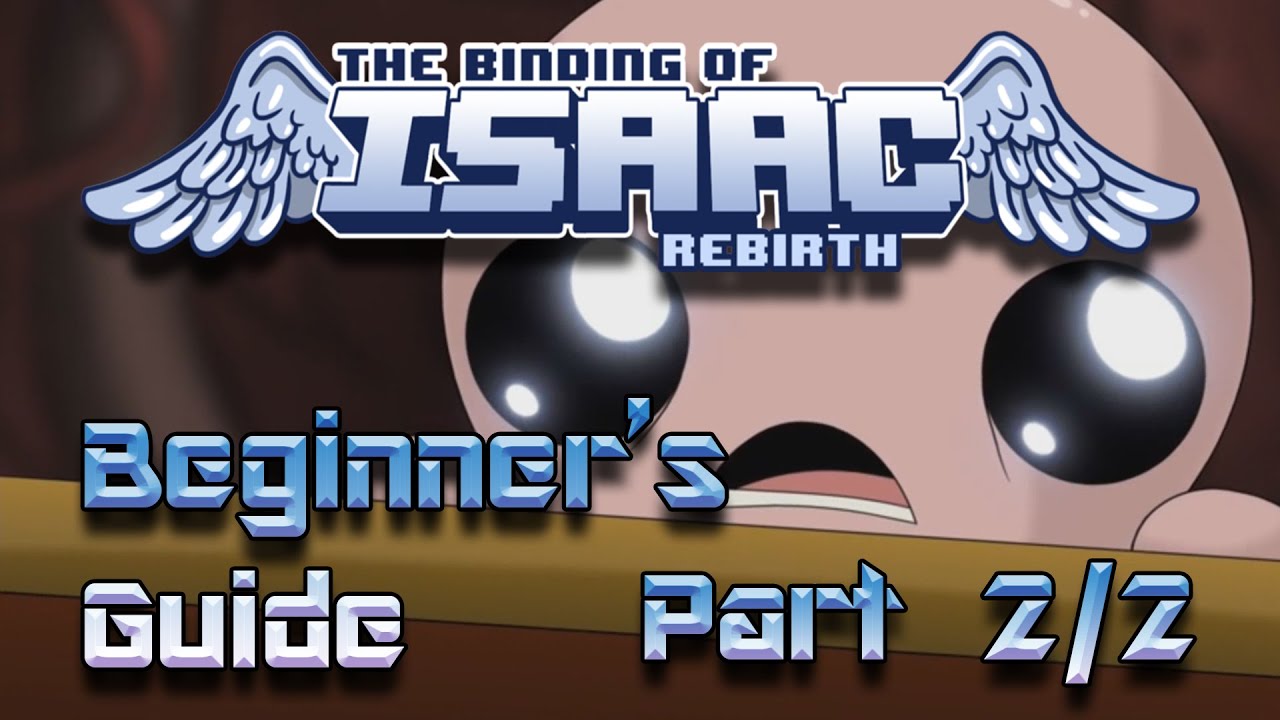 Beginner's Guide to | The Binding of Isaac: Rebirth | Part 2 of 2