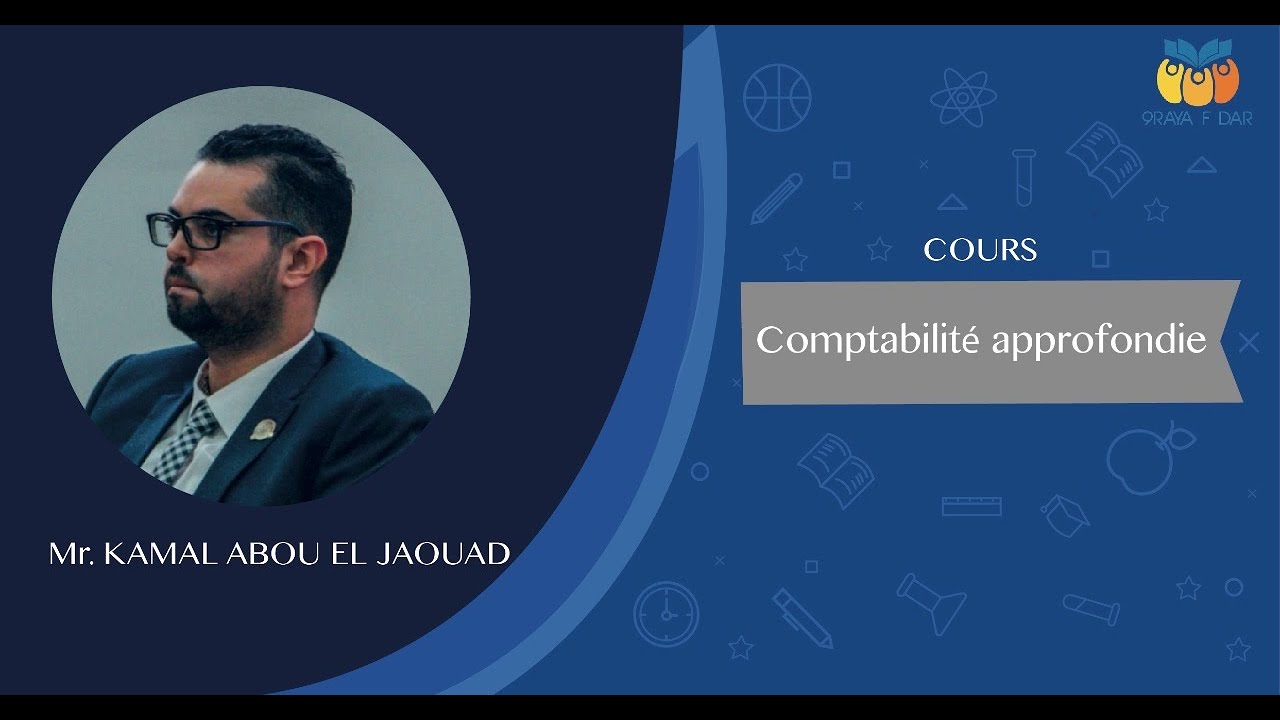Comptabilité Approfondie Pr: Kamal Abou El Jaouad  Séance:1