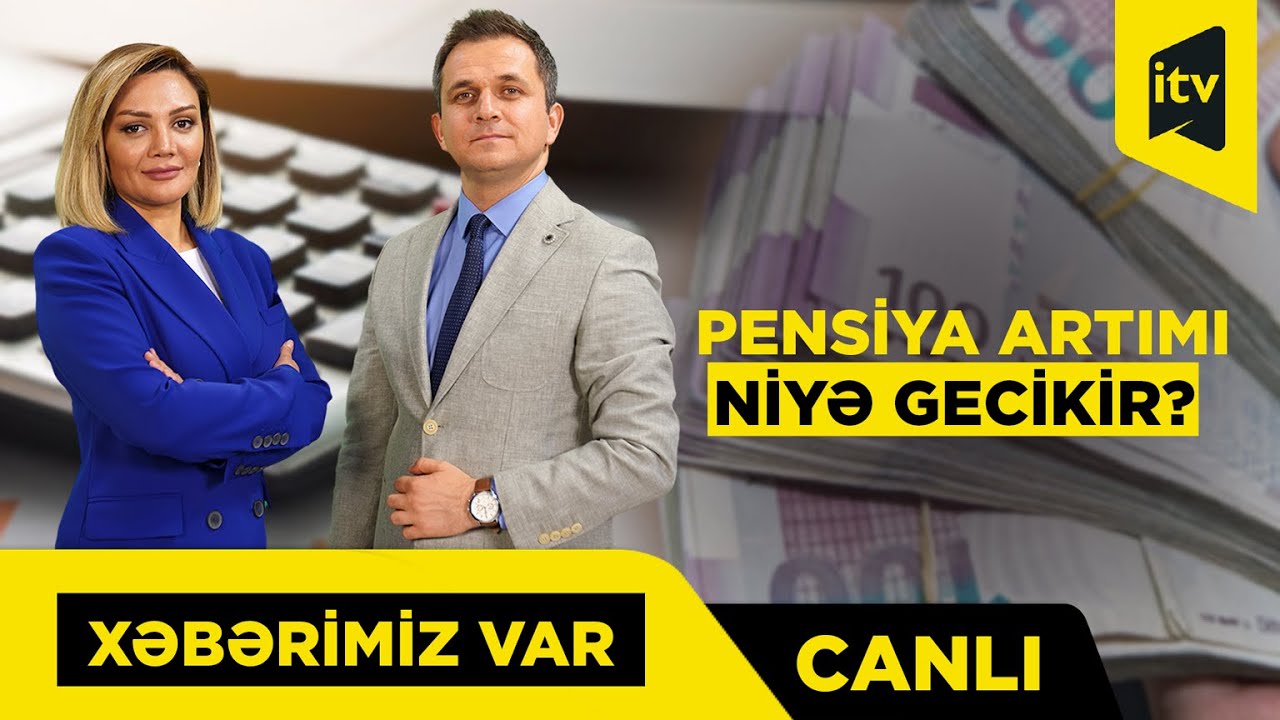 Artım hansı mexanizm əsasında hesablanacaq? “Xəbərimiz var” CANLI