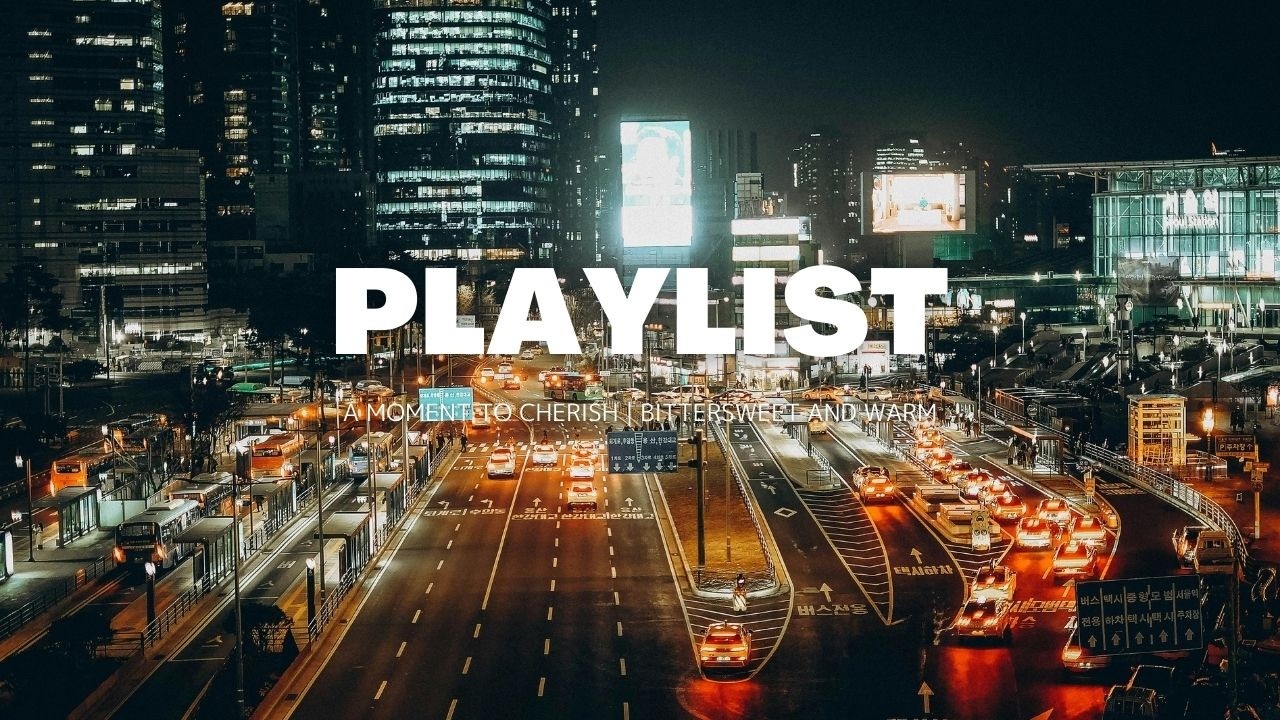 【Playlist】A Moment to Cherish ✨ Bittersweet and Warm ☕️