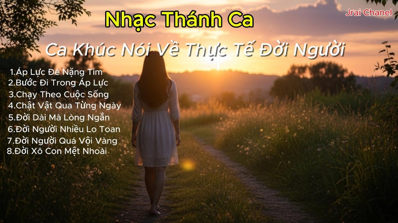 Ca Khúc Nói Về Tâm Trạng Đời Người | Nhạc Thánh Ca | Jrai Chanel