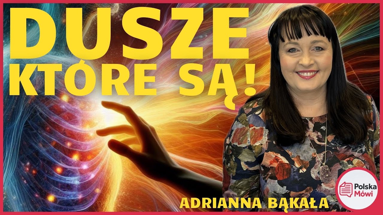 DUSZE KTÓRE SĄ OBOK NAS - Adriana Bąkała
