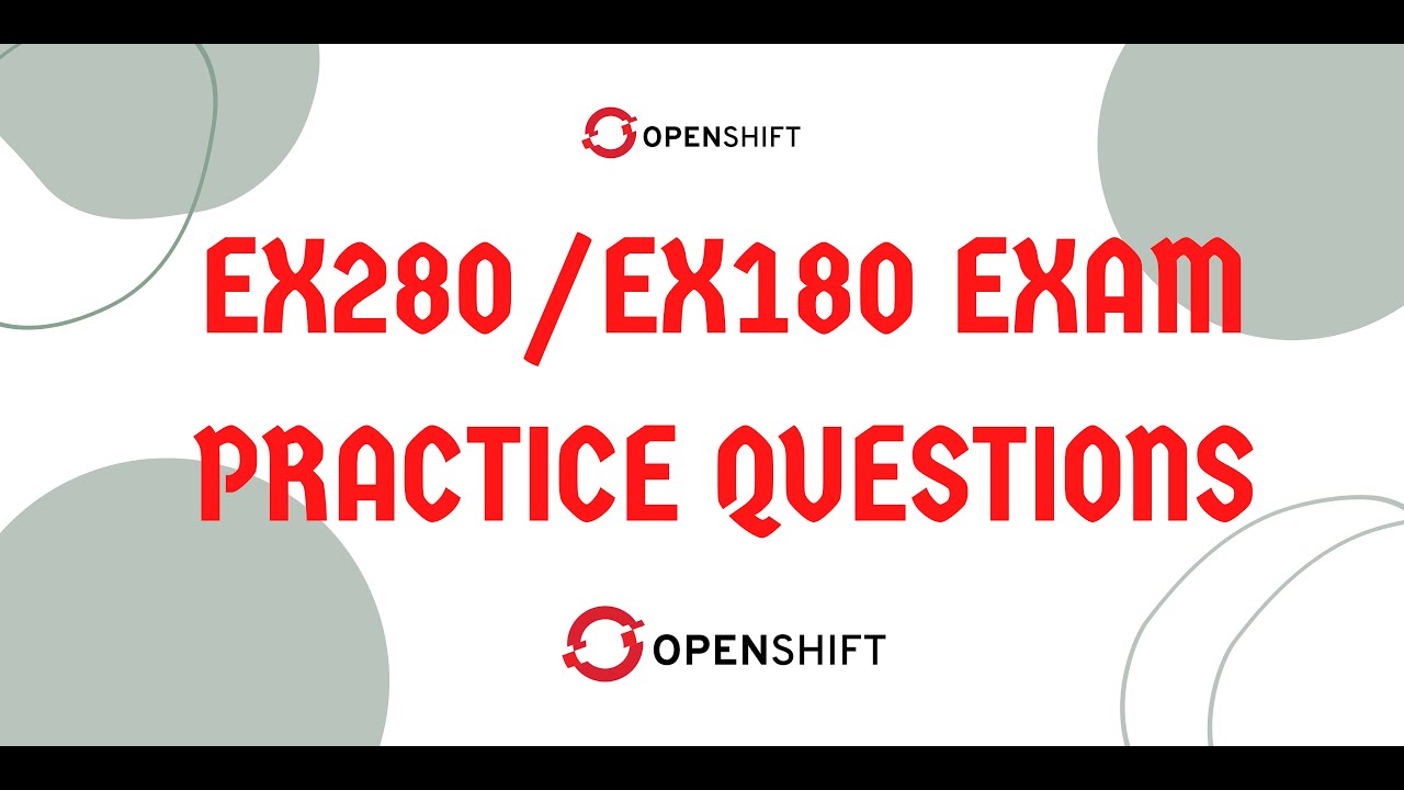 ex280 exam practice questions & answers - OpenShift Administration Preparation Exam Questions - 2025