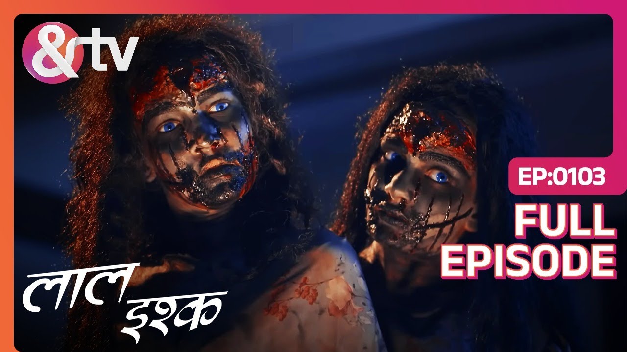 Kavya और Naina वापस आए अपने Ghar | Laal Ishq | Full Ep 103 | 20 Jul 19| @andtvchannel