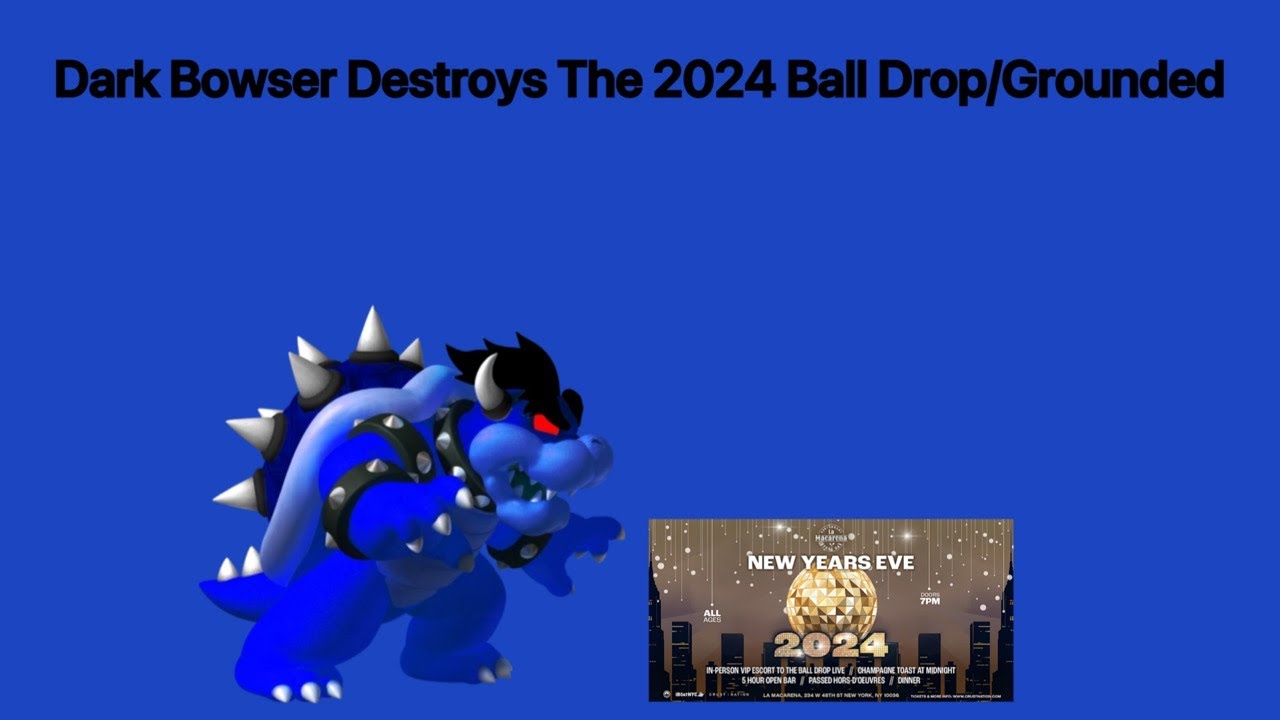 Dark Bowser Destroys The 2024 Ball Drop/Grounded
