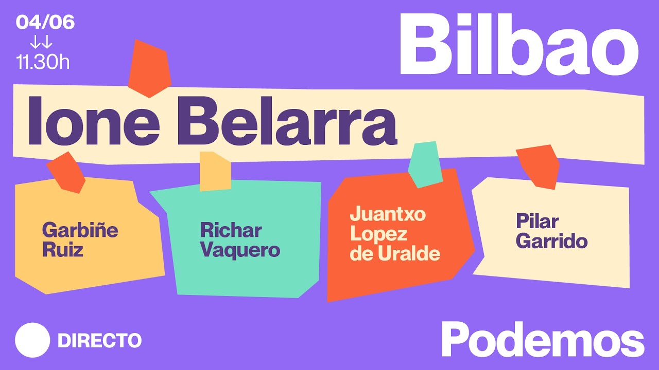 Elecciones europeas 9J | Ione Belarra,  Garbiñe Ruiz, Richar Vaquero... en Bilbao.